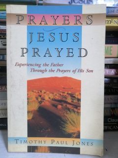 PRAYERS JESUS PRAYED by Timothy Paul Jones