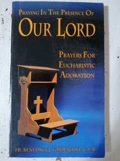 Praying in the Presence of Our Lord: Prayers for Eucharistic Adoration by Fr. Benedict Groeschel, CFR