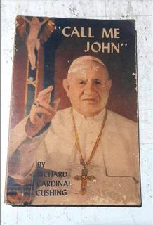 "CALL ME JOHN" A LIFE OF POPE JOHN XXIII BY RICHARD CARDINAL CUSHING 1969 FIRST PRINTING
PUBLISHED BY ST PAUL PUBLICATIONS
PASAY CITY, PHILIPPINES