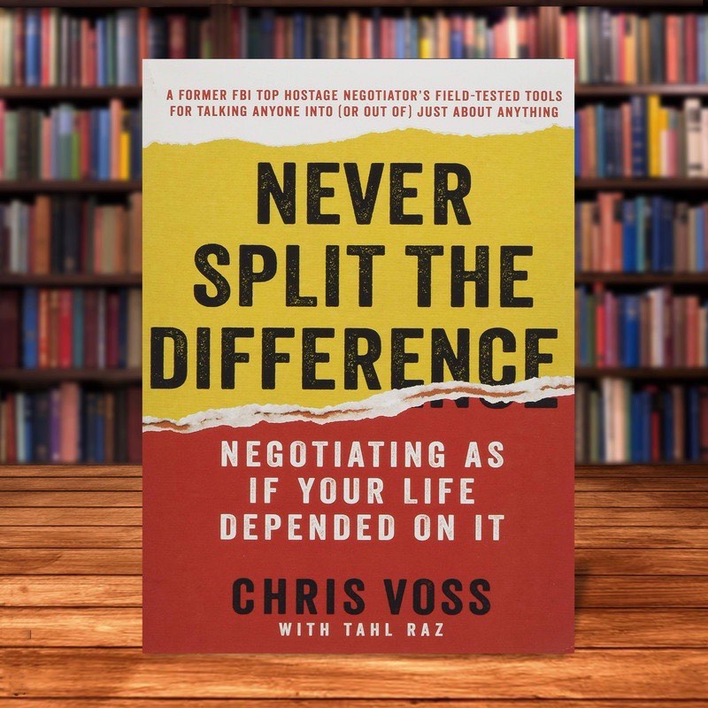 Never Split the Difference: Negotiating As If Your Life Depended On It