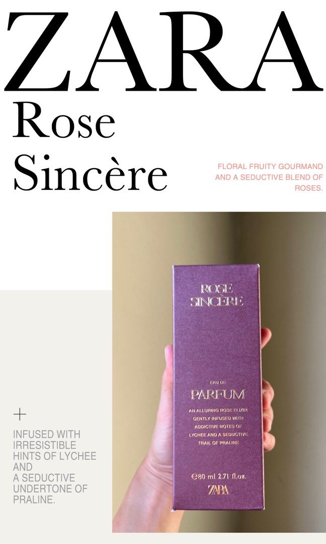 Rose Sincère by Zara (Category: Fragrance & Deodorants) located in Makati City. Submitted by VariouCity_2021 (Listing ID 1321724147, Image 1). Description: Discover the allure of our brand-new 2024 Floral Fruity Gourmand fragrance for women, a captivating blend of Litchi, Rose, and Praline. Elegantly crafted in Spain, this exquisite scent comes in a luxurious 80 ml (2.71 fl oz) bottle. Embrace your luxe scent and elevate your fragrance game today
