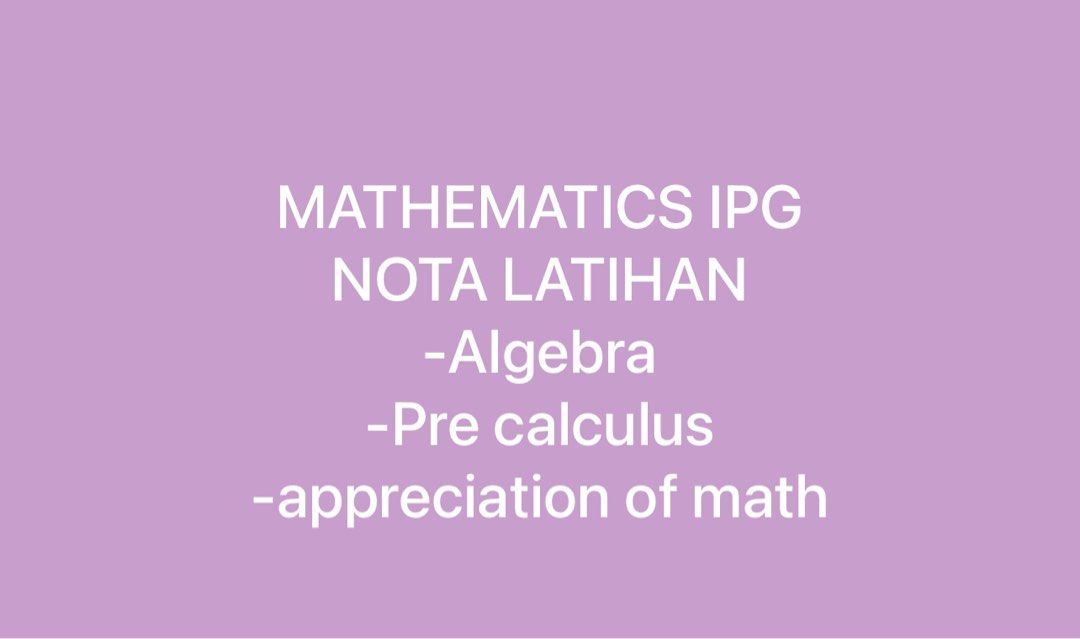 MATHEMATICS IPG NOTA LATIHAN ALGEBRA PRE CALCULUS APPRECIATION OF MATH ...