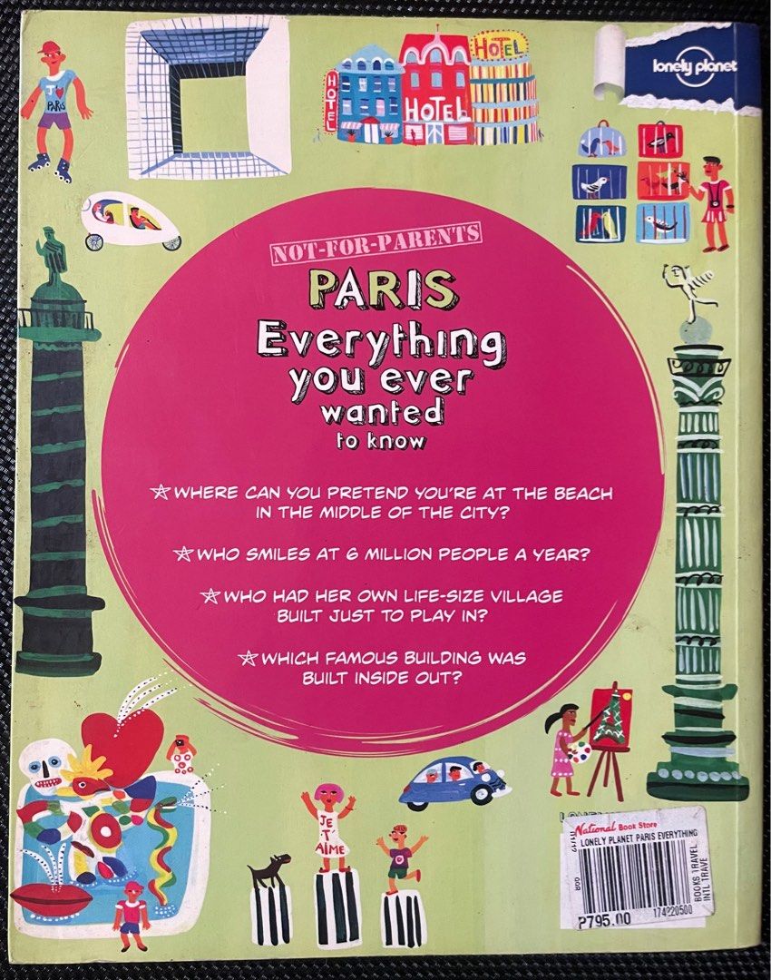 PARIS: EVERYTHING YOU EVER WANTED TO KNOW (Category: Storybooks) located in Santa Rosa. Submitted by kookybooky (Listing ID 1344573758, Image 2). Description: PRICE IS EXCLUSIVE OF ADDITIONAL PACKAGING & SHIPPING/DELIVERY/SPECIAL MEET-UP FEES. OVERVIEW: Introducing Lonely Planet’s brand new Not for Parents series!This is not a guidebook. And it is definitely ‘not-for-parents’. It is the real, inside story about one of the world’s most famous citi