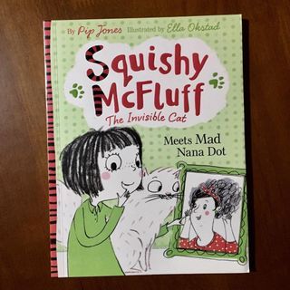 Squishy McFluff: The Invisible Cat Meets Mad Nana Dot by Pip Jones