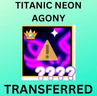 Pet sim x transferred titanic neon agony