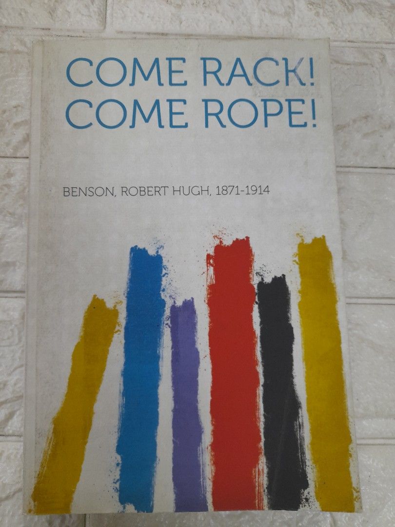 Come Rack! Come Rope! Benson Robert Hugh 1871-1914 (Category: Textbooks) located in Pasay City. Submitted by ayin3 (Listing ID 1290344649, Image 1). Description: item is in excellent condition pages still brand new pm for order.