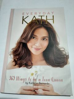 Everyday Kath 365 Ways to be a Teen Queen by Kathryn Bernardo
