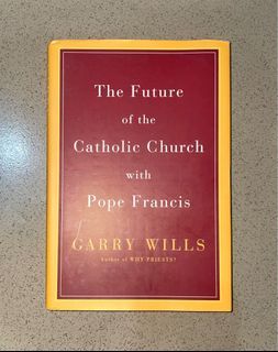 The Future of the Catholic Church with Pope Francis by Garry Wills