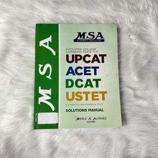 MSA Solutions Manual - Simulated College Admission Tests for UPCAT, ACET, DCAT, USTET, etc.