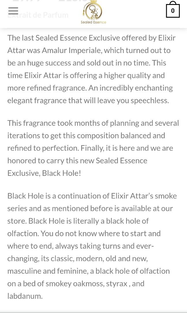Black hole by Elixir attar (Category: Fragrance & Deodorants) located in Singapore. Submitted by j426083 (Listing ID 1304826708, Image 2). Description: Olfactory Pyramid Top Notes: Galbanum, pepper, citrus accord, pine, cypress, juniper Middle Notes: Rose, Gardenia, Jasmine, Ylang Ylang, tuberose, heliotrope Base Notes: Benzoin, styrax, styrax smoke, oakmoss, oakwood, vetiver, labdanum, vanilla, amber.