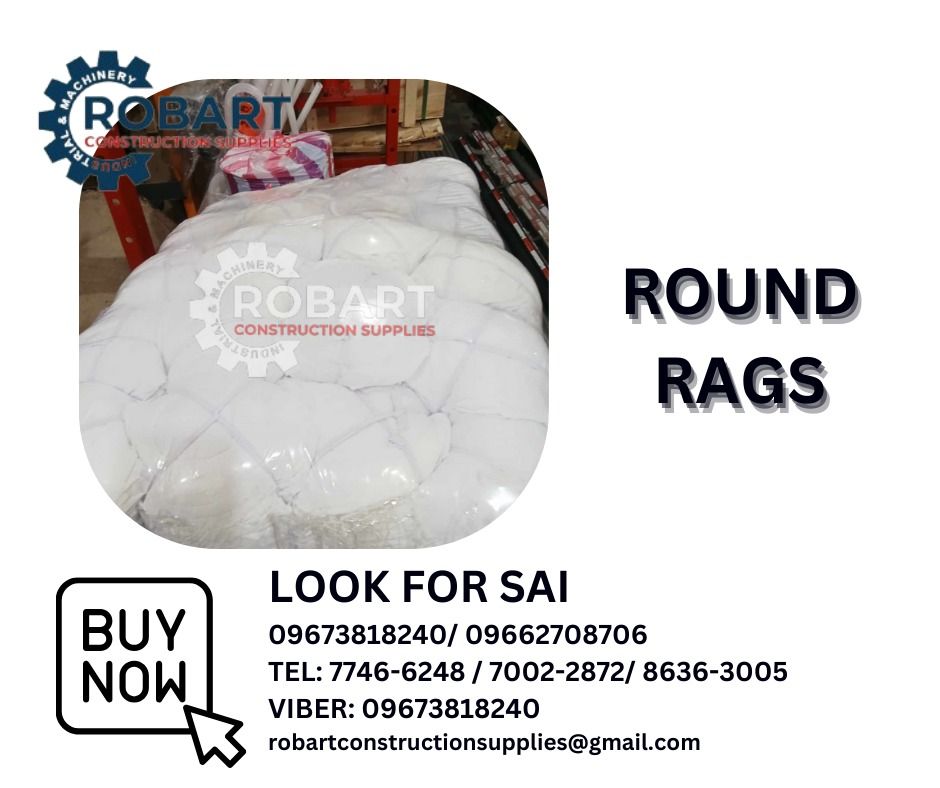 Round Rags (Category: Construction Tools & Equipment) located in Manila. Submitted by sairobart375609 (Listing ID 1305512916, Image 1). Description: Round Rags White ROBART CONSTRUCTION SUPPLIES For inquiries: For FAST TRANSACTION: Sai Robart - 09673818240 / 09662708706 Vbr: Robart Sai - 09673818240 sairobart3@gmail. com Office Address: 1405 Yuseco St. Sta. Cruz Manila 7746-6248, 7216-7605 ,7002-2872, 8-6363005 09351427044 09603947805 robartconst