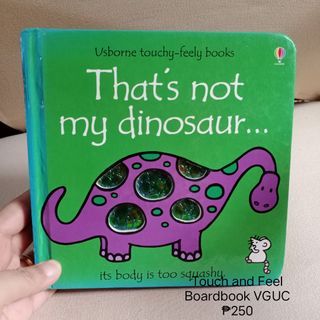 Usborne Touchy Feely books
That's not my dinosaur... its body is too squashy
