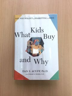 What Kids Buy: The Psychology of Marketing to Kids by: Robert H Reiher, Daniel Acuff
