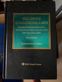 PHILIPPINE COMMERCIAL LAWS REVISED CORPORATION CODE, THE SECURITIES REGULATION CODE AND RELATED LAWS VOLUME HI HERNANDO B. PEREZ