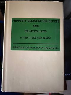 PROPERTY REGISTRATION DECREE AND RELATED LAWS (LAND TITLES AND DEEDS) JUSTICE OSWALDO D. AGCAOILI
