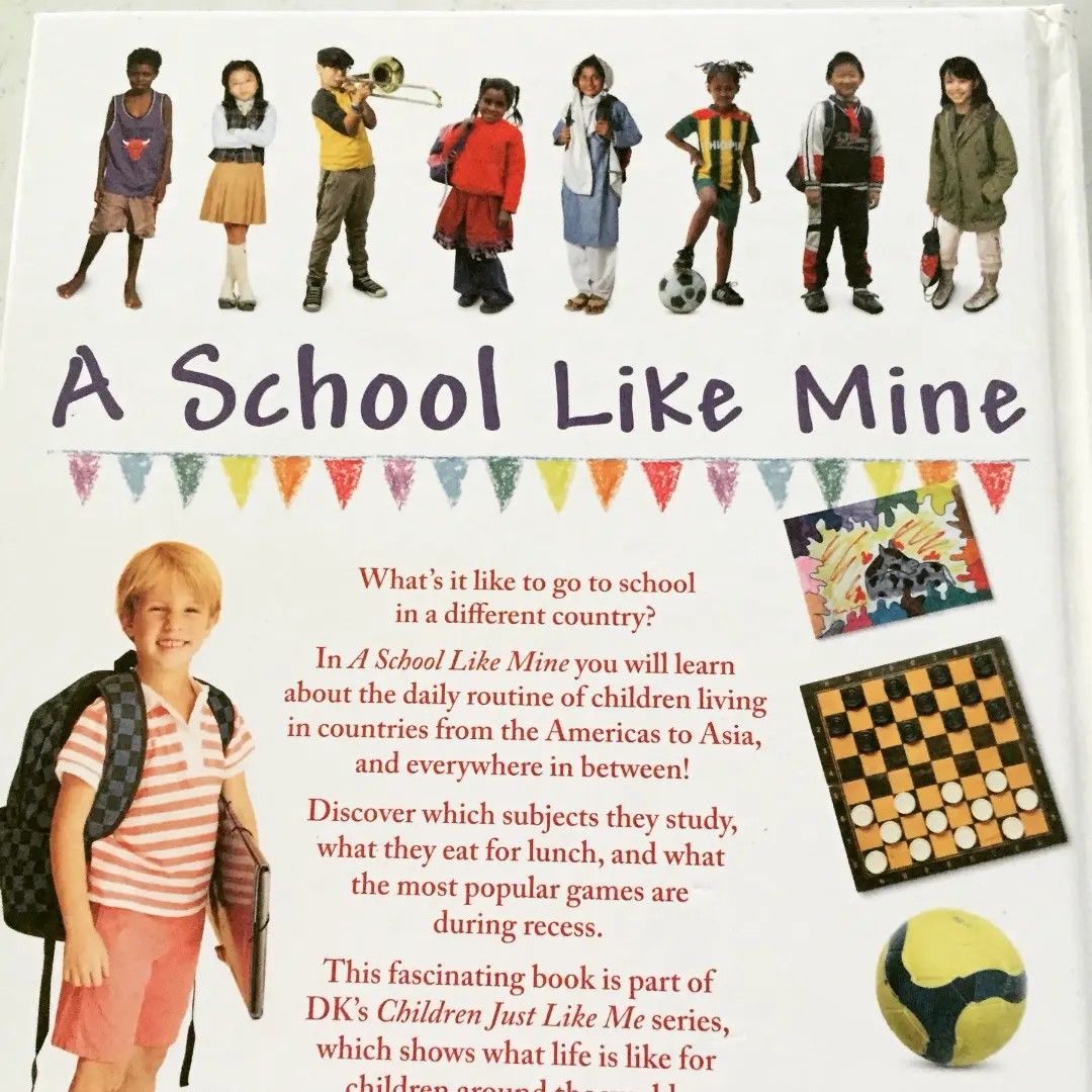 A School Like Mine (Category: Children's Books) located in Angono. Submitted by proginosko (Listing ID 1311457133, Image 3). Description: A School Like Mine - DK book: Children Just like me - hardbound - great condition - upper left corner has small tear - no writings - P350 ---- Reservation period: 2 days MoD: LBC MoP: GCash.