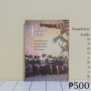 Jobs and Justice: Globalization, Labor Rights, and Workers' Resistance edited by Antonio A. Tujan Jr