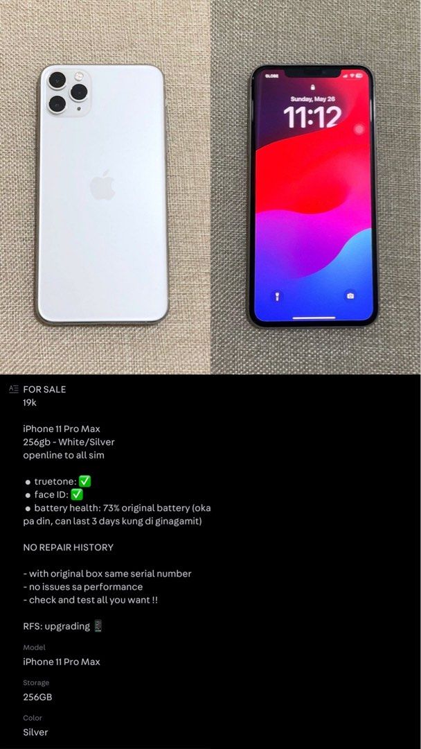 IPHONE 11 PRO MAX 256GB (LADY OWNED) (Category: iPhone 11 Series) located in Manila. Submitted by declutterweu (Listing ID 1347461056, Image 3). Description: FOR SALE 19k iPhone 11 Pro Max 256gb - White/ Silver openline to all sim • truetone: ✅ • face ID: ✅ • battery health: 73% original battery (oka pa din, can last 3 days kung di ginagamit) NO REPAIR HISTORY - with original box same serial number - no issues sa performance - check and test all 