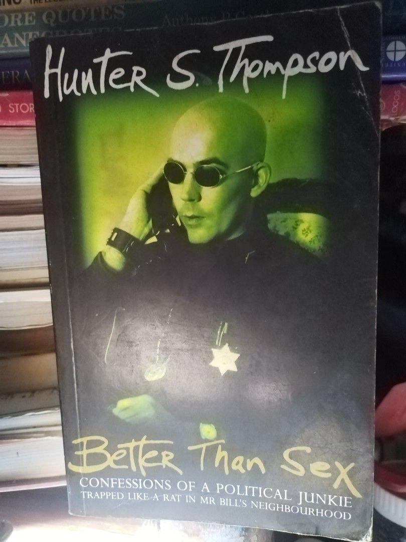 Better than S-x by Hunter S. Thompson (Category: Storybooks) located in Dasmarinas. Submitted by monc.monc (Listing ID 1348762065, Image 1). Description: Very old book. Complete pages. Heavily used. Expect some writings on page margins and edges(also by the owner) , higlighted lines , brownish(age tanning), yellowish, brittle, spots, dusts, warp, and creases,tears but not the text. Don't raise your expectations highly..