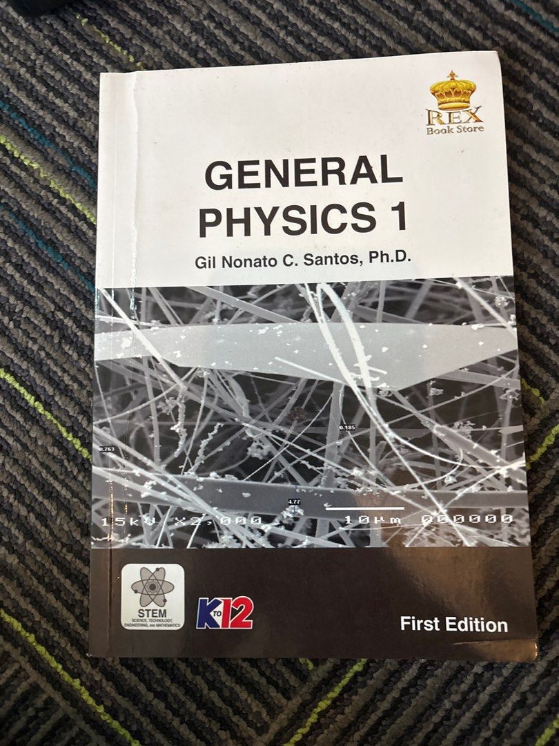General Physics 1 Textbook (Category: Textbooks) located in Quezon City. Submitted by biancs.86 (Listing ID 1398413461, Image 1). Description: - General Physics 1 textbook - By Gil Nonato C. Santos, Ph.D. - First Edition - Designed for K12 STEM students - Published by REX Book Store.