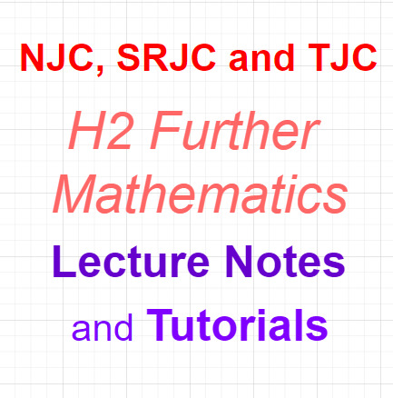 [Authentic and Complete] H2 Further Math JC Lecture notes and Tutorials ...