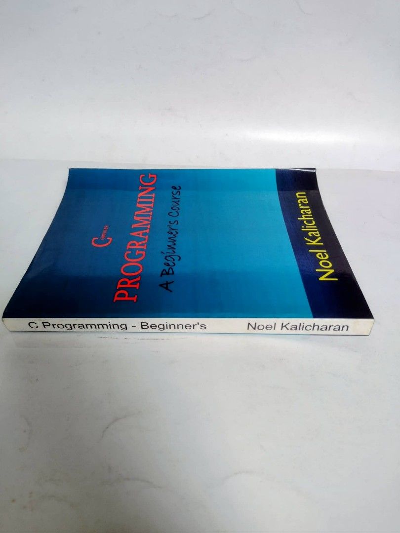 C Programming: A Beginner's Course by Noel Kalicharan , 249 pages , paperback (Category: Textbooks) located in Quezon City. Submitted by collectors_sanctuary (Listing ID 1406552459, Image 3). Description: This is the paperback book C Programming: A Beginner's Course by Noel Kalicharan. Author: Noel Kalicharan, a senior lecturer in Computer Science at The University of the West Indies. Purpose: Teaches fundamental programming principles using the 