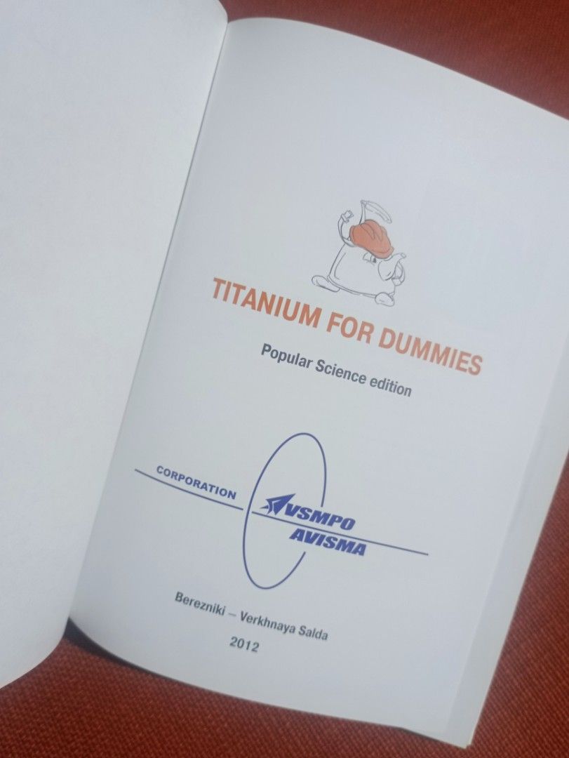 Titanium for Dummies Book (Category: Textbooks) located in Manila. Submitted by krishna_ayanami (Listing ID 1409985287, Image 2). Description: - "Titanium for Dummies" book. - Published by VSMPPO-AVISMA Corporation. - Popular science edition. - Published in 2012. - Covers titanium properties, applications, and manufacturing. - Includes diagrams and illustrations..