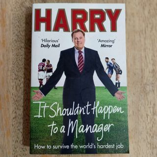 Harry Redknapp – It Shouldn't Happen to a Manager: How to Survive the World’s Hardest Job