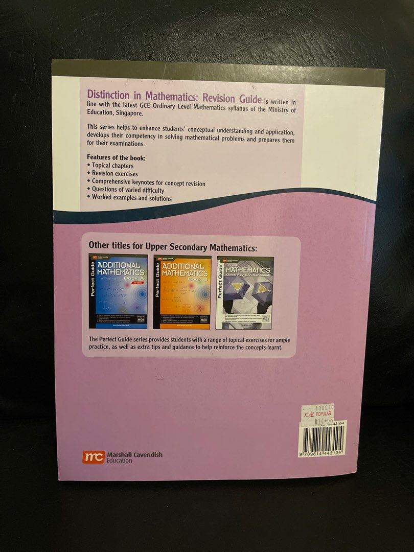 Distinction Mathematics: Revision Guide Secondary 4 by MC Marshall Cavendish (Category: Textbooks) located in Marikina City. Submitted by jsv (Listing ID 1364898613, Image 2). Description: Learn/Practice Singapore Mathematics: Detailed worked examples to guide students in solution presentation Practice exercises focusing on key questions from ‘O’ Level papers Keynotes consist of formulae from ‘O’ Level Mathematical Formulae List.