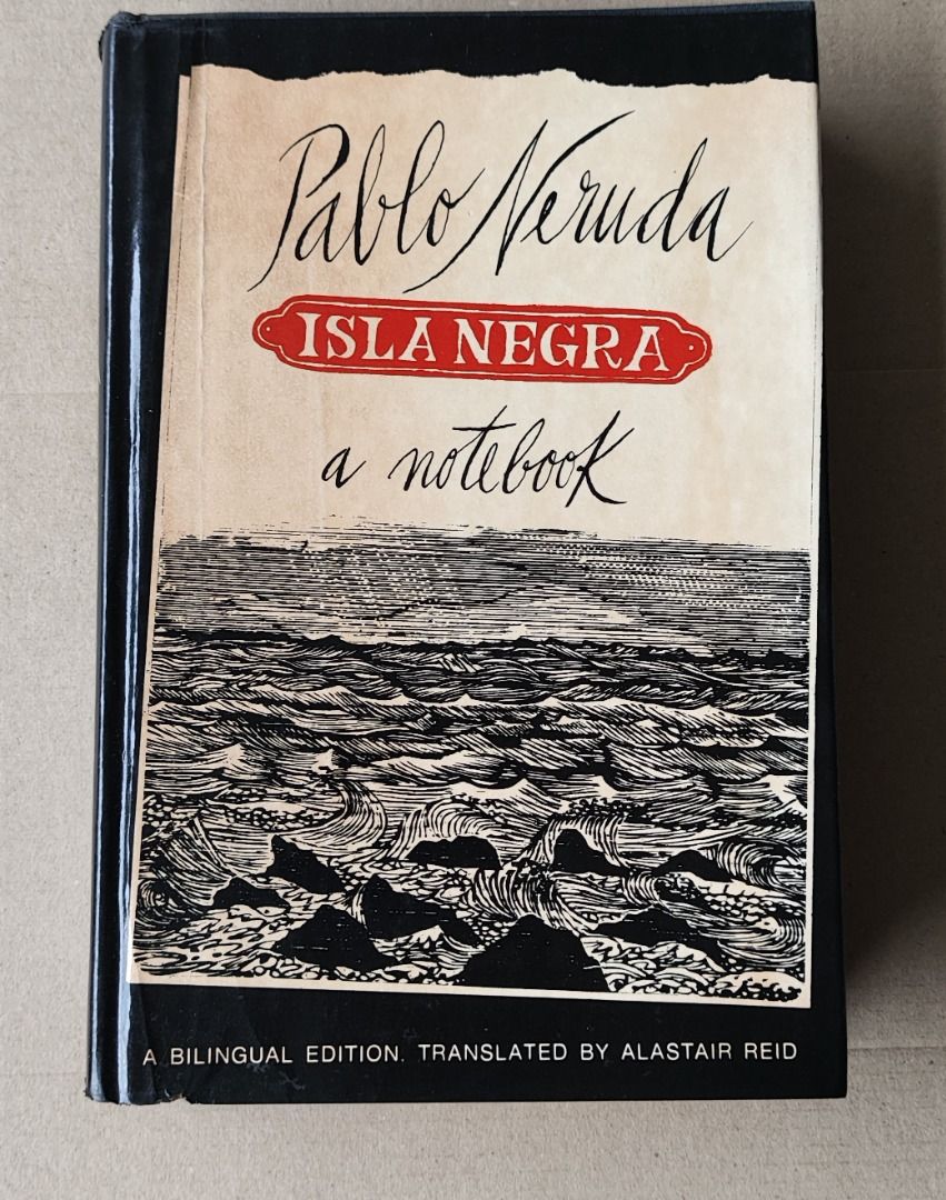 Isla Negra: A Notebook by Pablo Neruda (Category: Storybooks) located in Quezon City. Submitted by outoftheboxph (Listing ID 1377596557, Image 1). Description: Isla Negra: A Notebook. A Bilingual Edition Hard Cover By Pablo Neruda Translated by Alastair Reid Condition: With some Foxing on the fore edge In the over one hundred poems contained in Isla Negra, Pablo Neruda fashioned a kind of poetic autobiography in which he set out to explore and ga