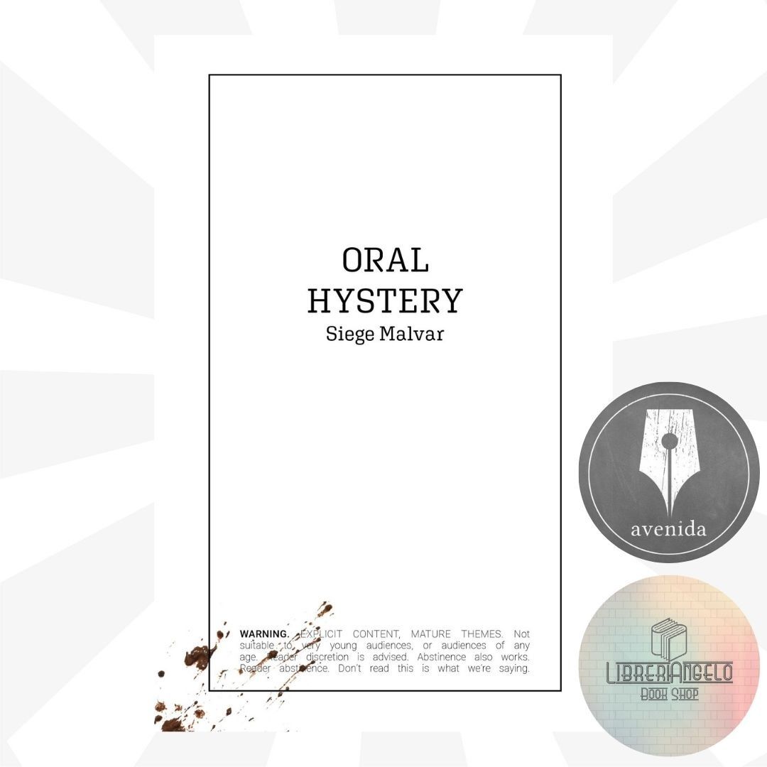 ORAL HYSTERY by Siege Malvar (Category: Storybooks) located in Caloocan City. Submitted by libreriakomikslibro (Listing ID 1385830044, Image 1). Description: ORAL HYSTERY Written by Siege Malvar Published by 19th Avenida Publishing House © 2025 “Eat shit” has always been part of our colorful vernacular, a regular Americanism shoved down our throat as part of America’s Manifest Destiny, with a healthy gulp of Coca-cola, a side of chili fries, and 