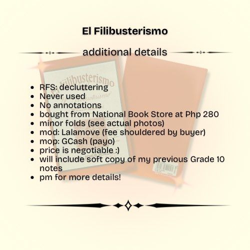 El Filibusterismo pre-loved physical book (Category: Storybooks) located in Manila. Submitted by unfilteredfiles (Listing ID 1392285546, Image 3). Description: • RFS: decluttering • Never used • No annotations • bought from National Book Store at Php 280 • minor folds (see actual photos) • mod: Lalamove (fee shouldered by buyer) • mop: GCash (payo) • price is negotiable :) • will include soft copy of my previous Grade 10 notes • pm for more detai