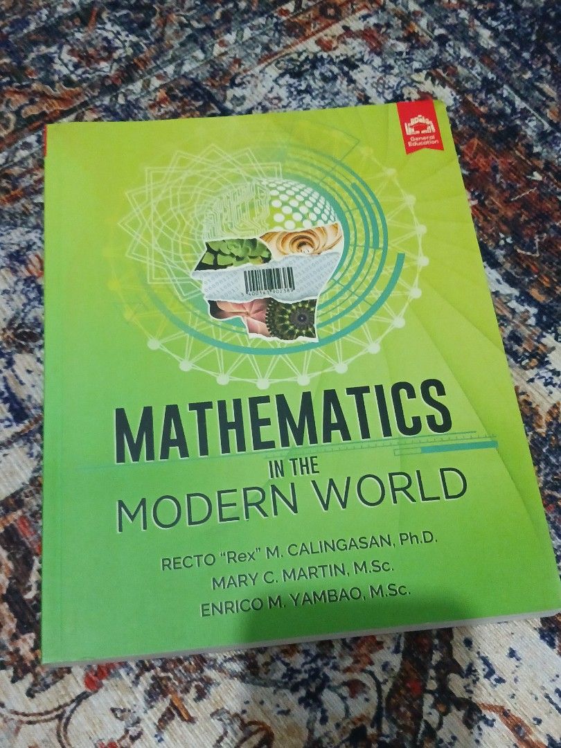Mathematics in the Modern World Textbook (Category: Textbooks) located in Quezon City. Submitted by rdonelle (Listing ID 1465296867, Image 1). Description: - Title: Mathematics in the Modern World - Authors: Recto M. Calingasan, Mary C. Martin, and Enrico M. Yambao - Condition: Excellent, clean cover, sharp corners, and no folded pages - Design: Green cover with geometric and abstract patterns - Format: Standard academic book size.