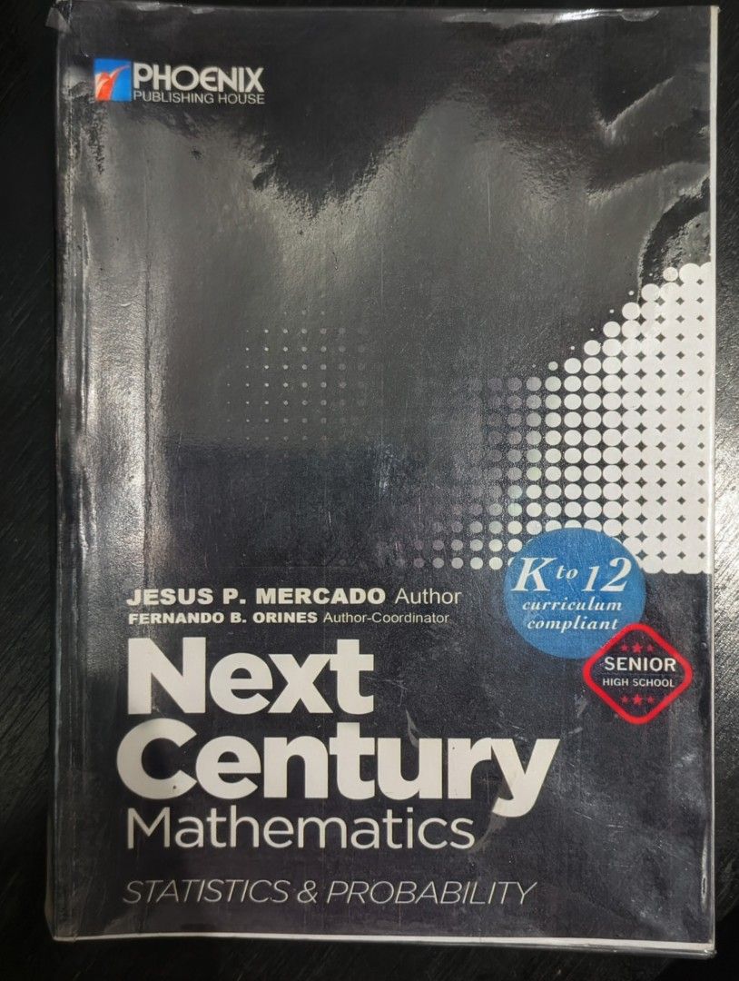 Next Century Mathematics Statistics and Probability Senior High School Phoenix (Category: Textbooks) located in Quezon City. Submitted by moonjay2026 (Listing ID 1467054232, Image 1). Description: - Title: Statistics and Probability - Authors: Jesus P. Mercado and Fernando B. Orines - Publisher: Phoenix Publishing House - Curriculum: K to 12 Compliant (Senior High School) - Condition: Good, clean pages inside - Ideal for: Math classes, homework h