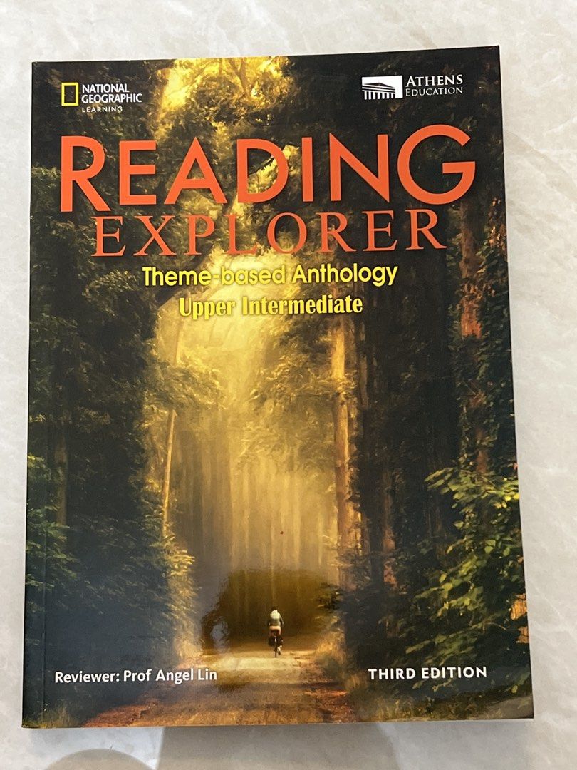 Reading Explorer Theme-based Anthology Upper Intermediate Third Edition （分類：教科書）位於 Hong Kong。 由 ypkz76jg7509856 提交（商品編號 1467105688，圖片 1）。簡介： National Geographic Learning Reading Explorer, Upper Intermediate level, Third Edition. Athens Education publication. Theme-based anthology reviewed by Prof Angel Lin. Clean cover with forest pathway artwork. Great textbook for English reading practice, vocabulary building, and comprehension skills. Suitable