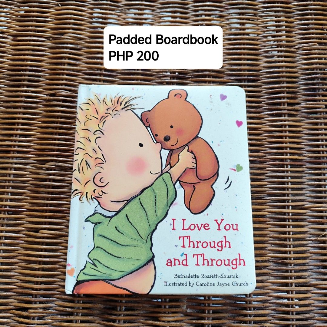 I Love You Through and Through Boardbook (Category: Children's Books) located in Baao. Submitted by elis.closet (Listing ID 1467370883, Image 1). Description: - Title: I Love You Through and Through - Authors: Bernadette Rossetti-Shustak (Author) & Caroline Jayne Church (Illustrator) - Format: Soft padded cover board book, standard size - Condition: Clean inside pages - Perfect for: Toddlers - Features: Sweet love story with vibrant, colorful ill
