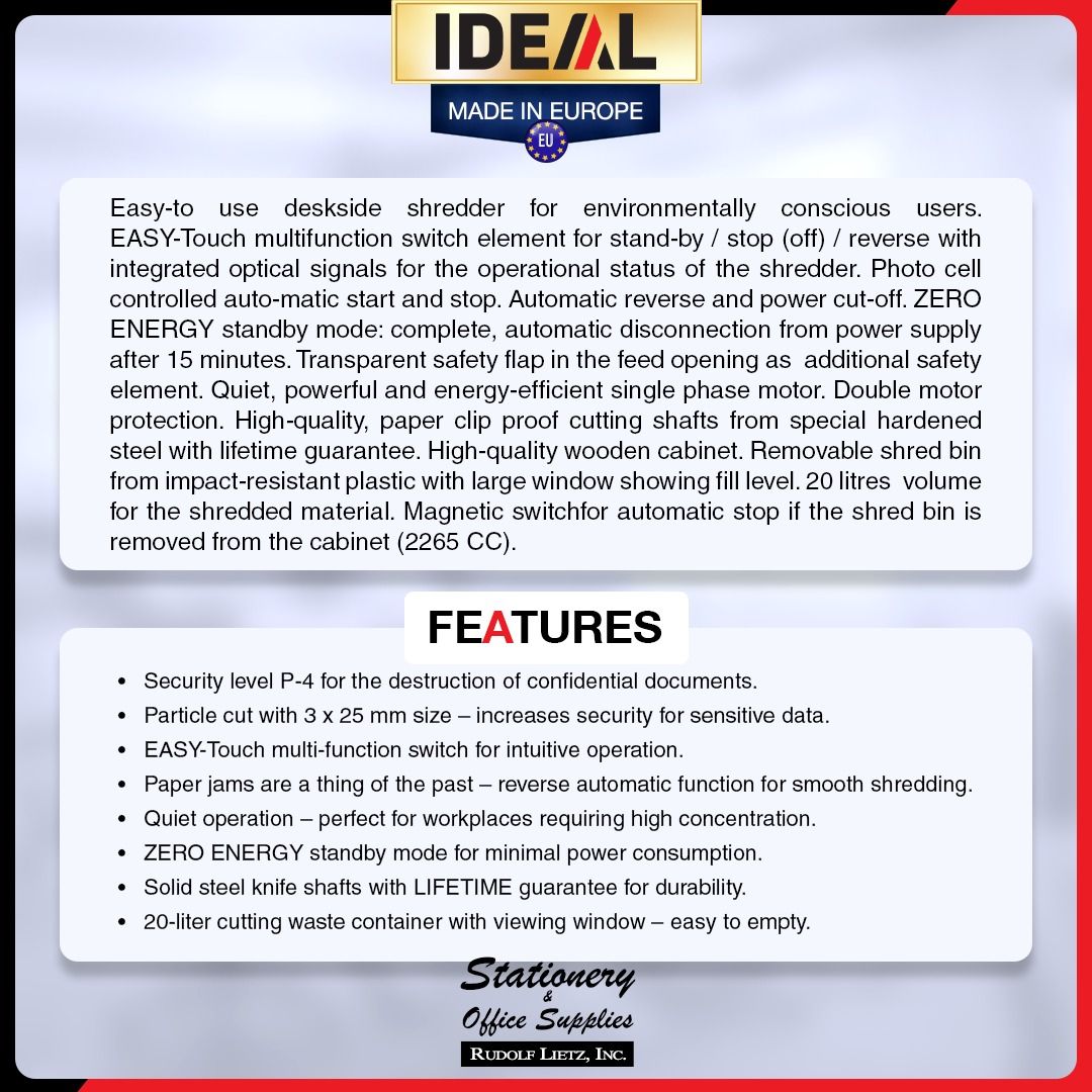 IDEAL 2265 CC Deskside Paper Shredder (Category: Office & Business Technology) located in Paranaque City. Submitted by rudolflietzinc (Listing ID 1467401276, Image 2). Description: - Brand: IDEAL 2265 Deskside Paper Shredder (Made in Europe) - Security Level: P-4 (3 x 25 mm particle cut) - Operation: EASY-Touch multi-function switch with auto start/stop and reverse - Energy Saving: ZERO ENERGY standby mode after 15 minutes - Safety Features: Tran