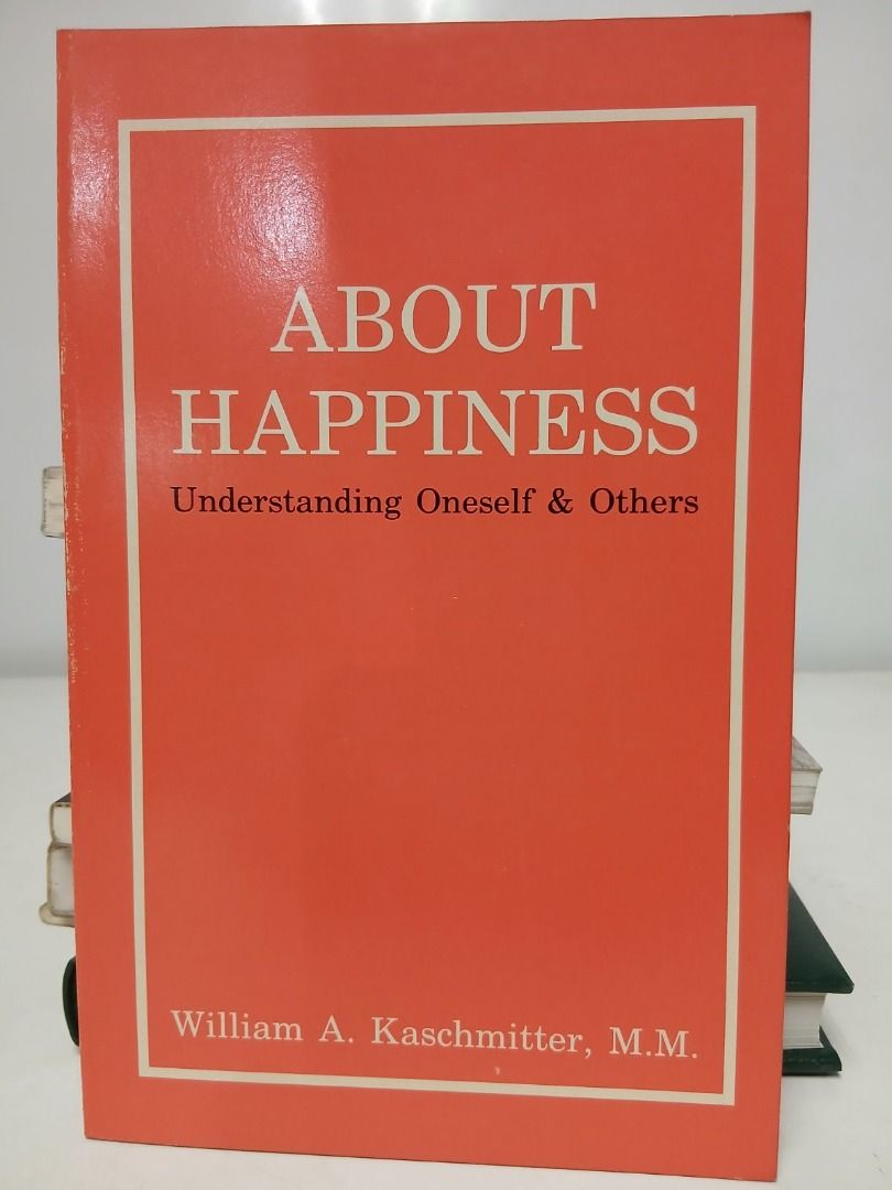 ABOUT HAPPINESS (Category: Religion Books) located in Makati City. Submitted by furrowpublishinghouse (Listing ID 1467661312, Image 2). Description: - A vintage book titled About Happiness: Understanding Oneself & Others. Book Details • Author: William A. Kaschmitter, M.M. (a member of the Maryknoll Fathers and Brothers Catholic missionary society). • Publisher: Published by Lumen Christi Press. • Format: It is a relatively concise work spanning 