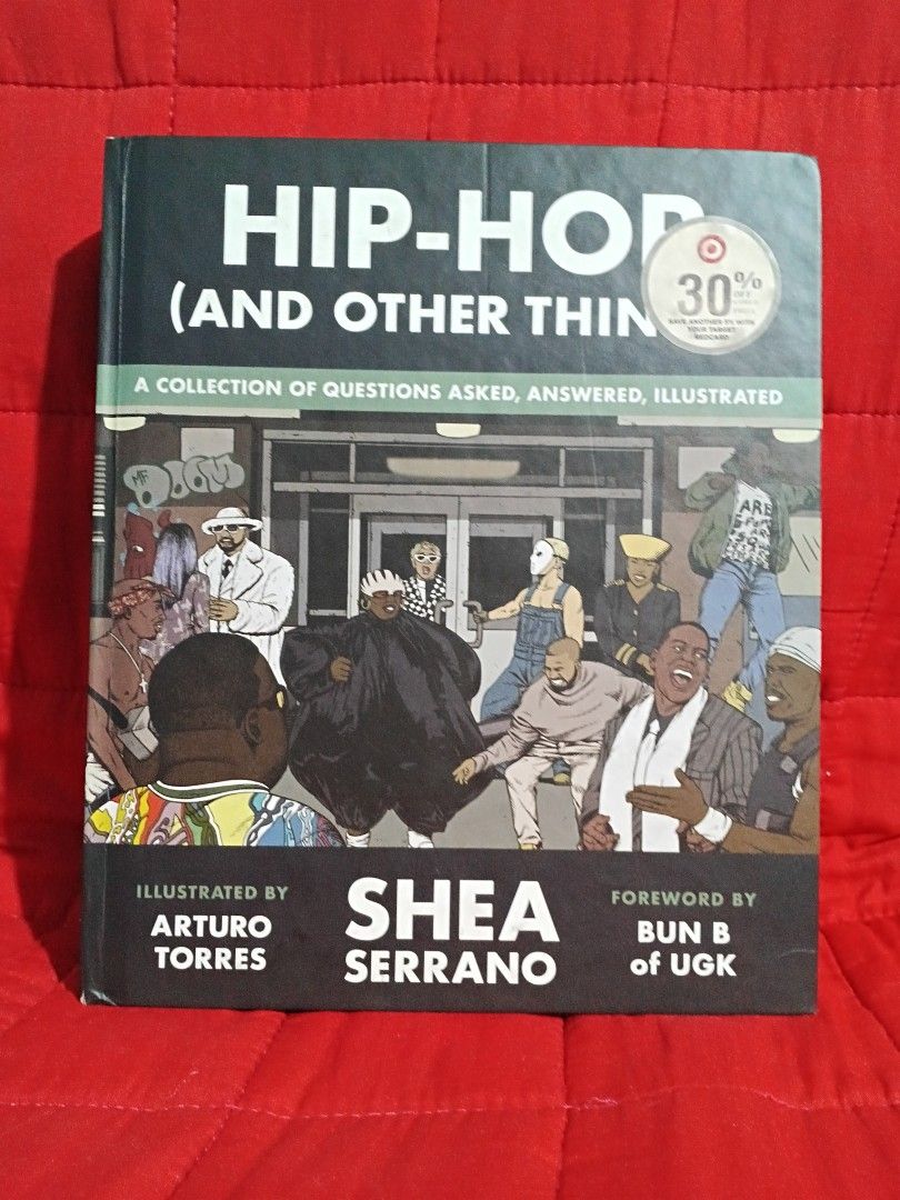 Hip-Hop (And Other Things) by Shea Serrano (Category: Community) located in Manila. Submitted by krishna_ayanami (Listing ID 1467803811, Image 1). Description: - Title: Hip-Hop (And Other Things) by Shea Serrano - Illustrations: Beautiful artwork by Arturo Torres - Features: Foreword by Bun B of UGK, funny essays, trivia, and custom charts - Format: Hard cover edition - Condition: Brand new / Excellent read for rap culture fans.