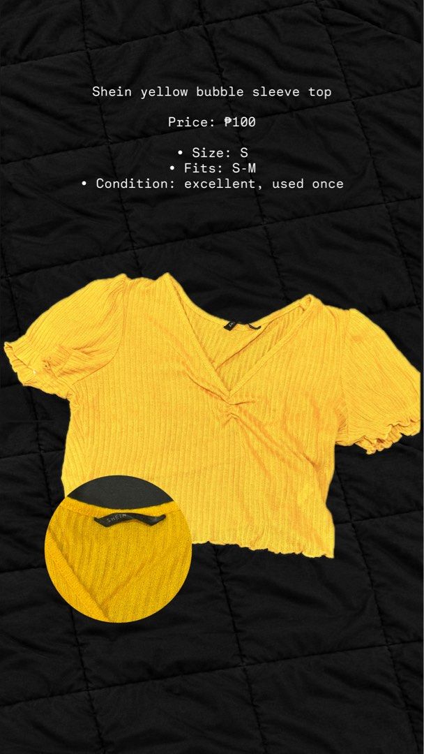 Shein Yellow Bubble Sleeve Top Size S (Category: Blouses) located in Las Pinas. Submitted by prelovedgoodiesph (Listing ID 1467727528, Image 1). Description: - Brand: Shein - Color: Bright yellow - Size: S (fits S to M comfortably) - Design: V-neck with slight front gathering and trendy bubble sleeves - Condition: Worn once, still looks great - Material: Stretchy and lightweight - Styling: Perfect to match with high-waisted jeans or skirts.