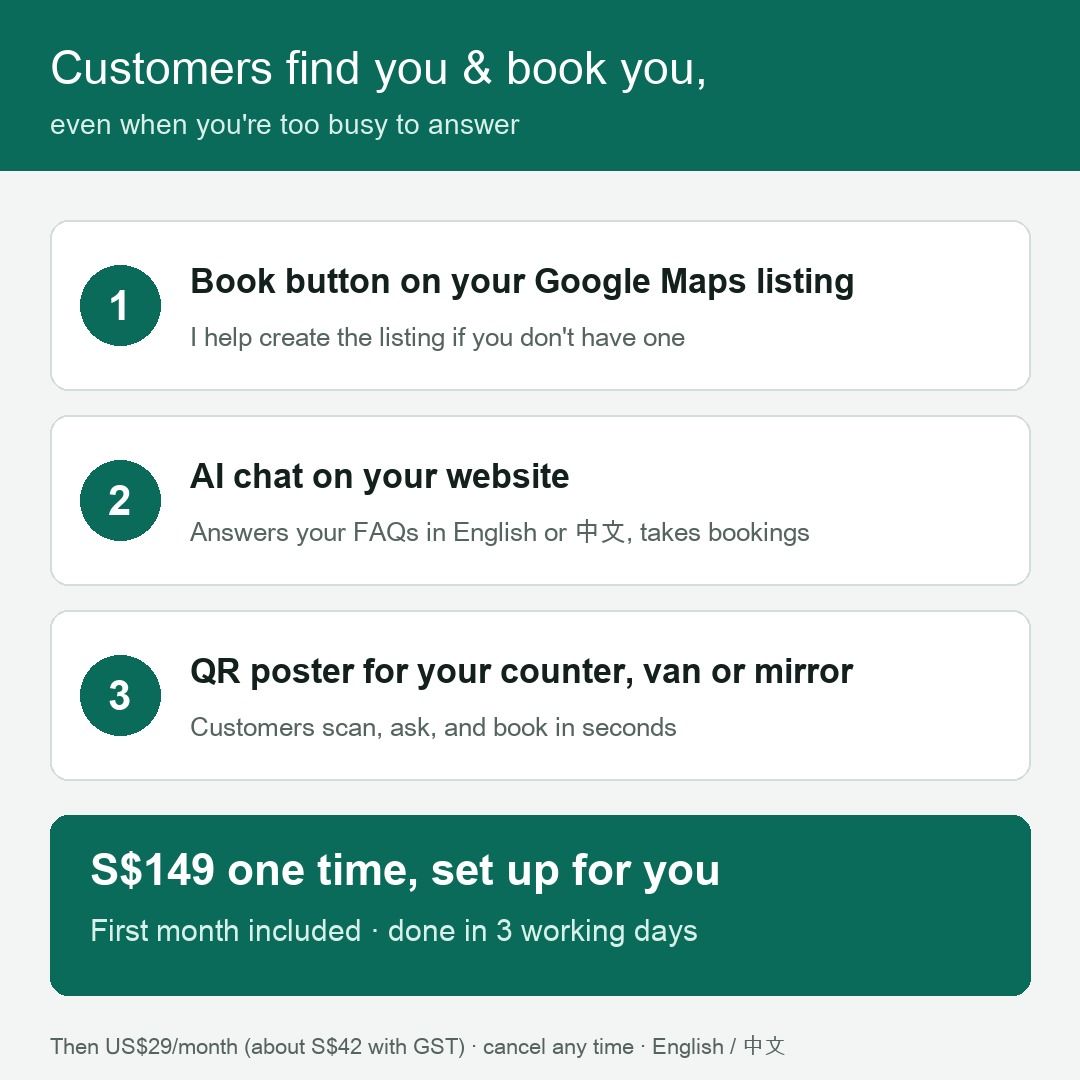 Website chatbot + Google Maps Book button + QR poster, set up for you (Category: Everything Else) located in Singapore. Submitted by callchatsyn.sg (Listing ID 1467600198, Image 1). Description: Busy shop or home business? I'll set up 3 things so customers can find you and book you, even when you can't pick up: ✅ Book button on your Google Maps listing (I help create the listing if you don't have one) ✅ AI chatbot on your website: answers your FA