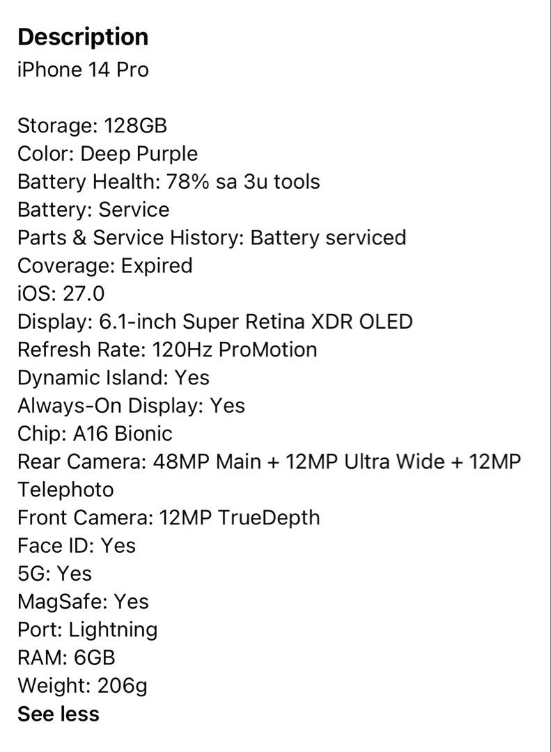 Apple iPhone 14 Pro for swap (Category: iPhone 14 Series) located in Manila. Submitted by 220571822664 (Listing ID 1467959730, Image 1). Description: - Model: Apple iPhone 14 Pro (128GB, Deep Purple) - Display: 6.1-inch Super Retina XDR with 120Hz refresh rate - Performance: Powered by the A16 Bionic chip running iOS - Condition: Clean display and back glass, fully functional Face ID, 5G, and MagSafe - Battery: 78% health (3uTools tested) with se
