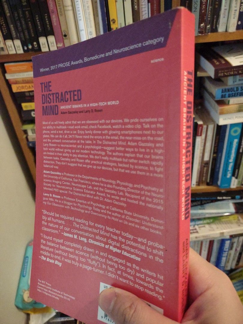 The Distracted Mind Ancient Brains in a High-Tech World (Category: Storybooks) located in Manila. Submitted by preloved.christine (Listing ID 1468023795, Image 3). Description: - Title: The Distracted Mind by Adam Gazzaley & Larry D. Rosen - Publisher: MIT Press - Format: Paperback - Condition: Clean pages, well-maintained - Topic: Explores human focus, technology, distraction, and multitasking in the digital age.