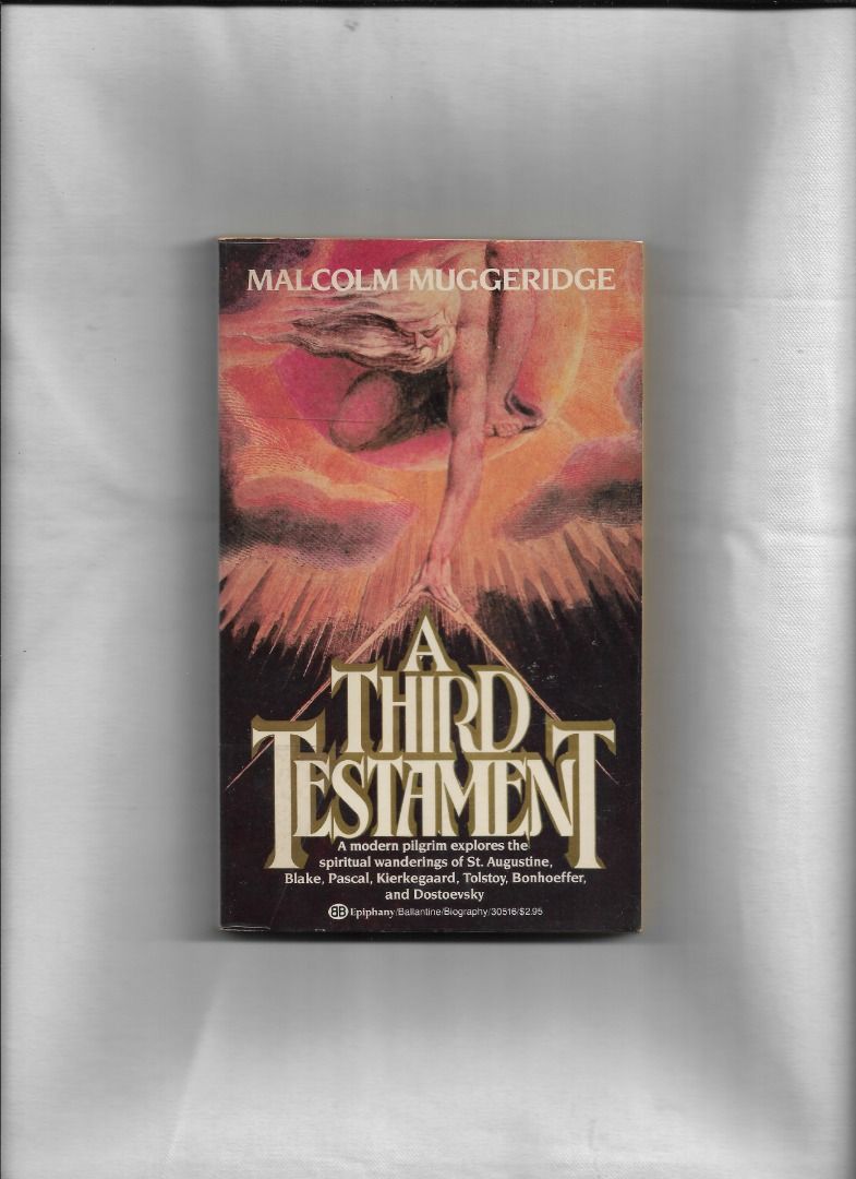 A THIRD TESTAMENT (Category: Religion Books) located in Makati City. Submitted by furrowpublishinghouse (Listing ID 1468111761, Image 2). Description: - A vintage 1983 Ballantine Books Epiphany paperback edition of A Third Testament by Malcolm Muggeridge. About the Book Originally produced as a television documentary series for the BBC and Time-Life in the 1970s, A Third Testament explores the lives and spiritual journeys of seven influential thi