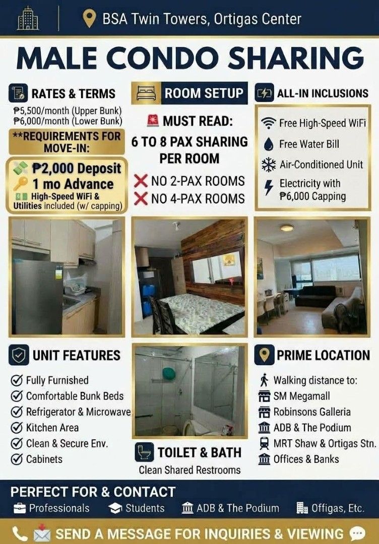 Condo sharing (Category: Apartments & Condos) located in Manila. Submitted by mharie_1983 (Listing ID 1468122255, Image 1). Description: 🏙️ MALE CONDO SHARING AVAILABLE 📍 BSA Twin Towers, Ortigas Center 💰 ₱5,500 – Upper Bunk 💰 ₱6,000 – Lower Bunk 🔥 MOVE-IN REQUIREMENTS 🔥 💸 ₱2,000 DEPOSIT ONLY 💳 + 1 MONTH ADVANCE 👥 ROOM SETUP: • 6–8 pax sharing per room • No 2-pax / No 4-pax rooms ✅ ALL-IN INCLUSIONS: 📶 High-Speed WiFi 💧 Water Bill ❄️ A
