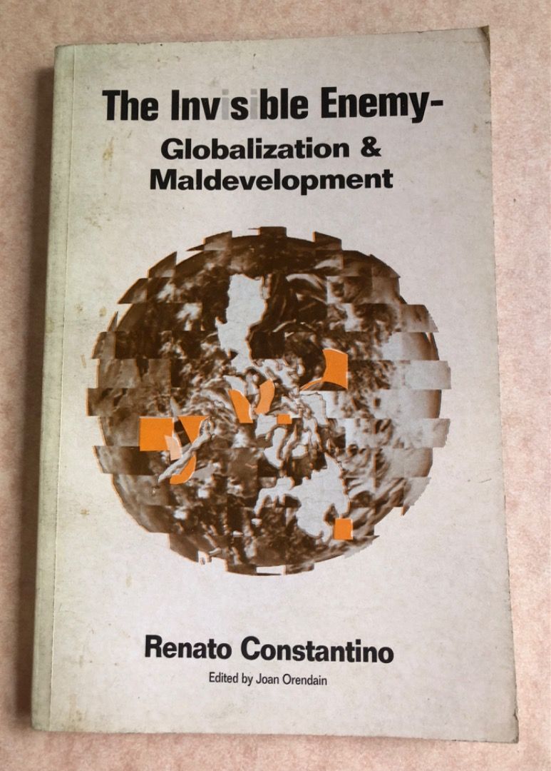 The Invisible Enemy - Globalization by Renato Constantino (Category: Storybooks) located in Santa Maria. Submitted by kuleksyones (Listing ID 1468078767, Image 1). Description: - Title/Author: Renato Constantino book examining globalization, maldevelopment, and Philippine economic policies - Edited by: Joan Orendain - Publisher: Foundation for Nationalist Studies - Key Topics: APEC, GATT, WTO, International Monetary Fund (IMF), and the World Bank