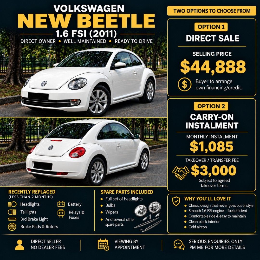 Volkswagen New Beetle 1.6 (A) (Category: Used Cars) located in Singapore. Submitted by rg.shop84 (Listing ID 1456152197, Image 1). Description: NOT INTERESTED IN CONSIGNMENT DEALERS! CHEAPEST IN THE MARKET! (Able to renew COE) Volkswagen New Beetle 1.6 FSI (2011) – Direct Owner Two options available: OPTION A — DIRECT SALE 💰 $54,888 Buyer to arrange own financing/credit. OPTION B — CARRY-ON INSTALMENT 💳 $1,085/month 💵 $3,000 takeover/transfer 