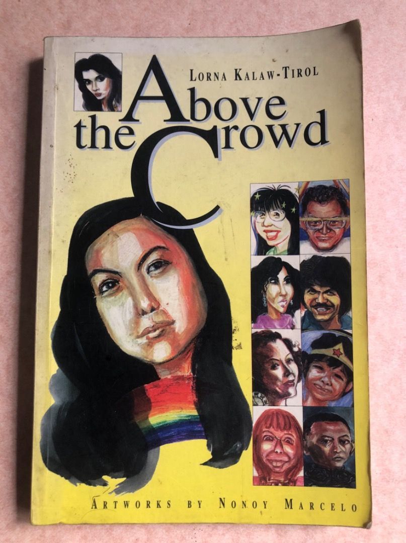 Above the Crowd by Lorna Kalaw-Tirol (Category: Storybooks) located in Santa Maria. Submitted by kuleksyones (Listing ID 1468302400, Image 1). Description: - Title: Above the Crowd - Author: Lorna Kalaw-Tirol - Illustrator: Nonoy Marcelo - Publisher: Anvil Publishing (2000 edition) - Format: Paperback / Softcover - ISBN: 971-27-0852-7 - Features: Profiles and caricatures of iconic Filipino figures including Kris Aquino, Nora Aunor, and Lino Brock
