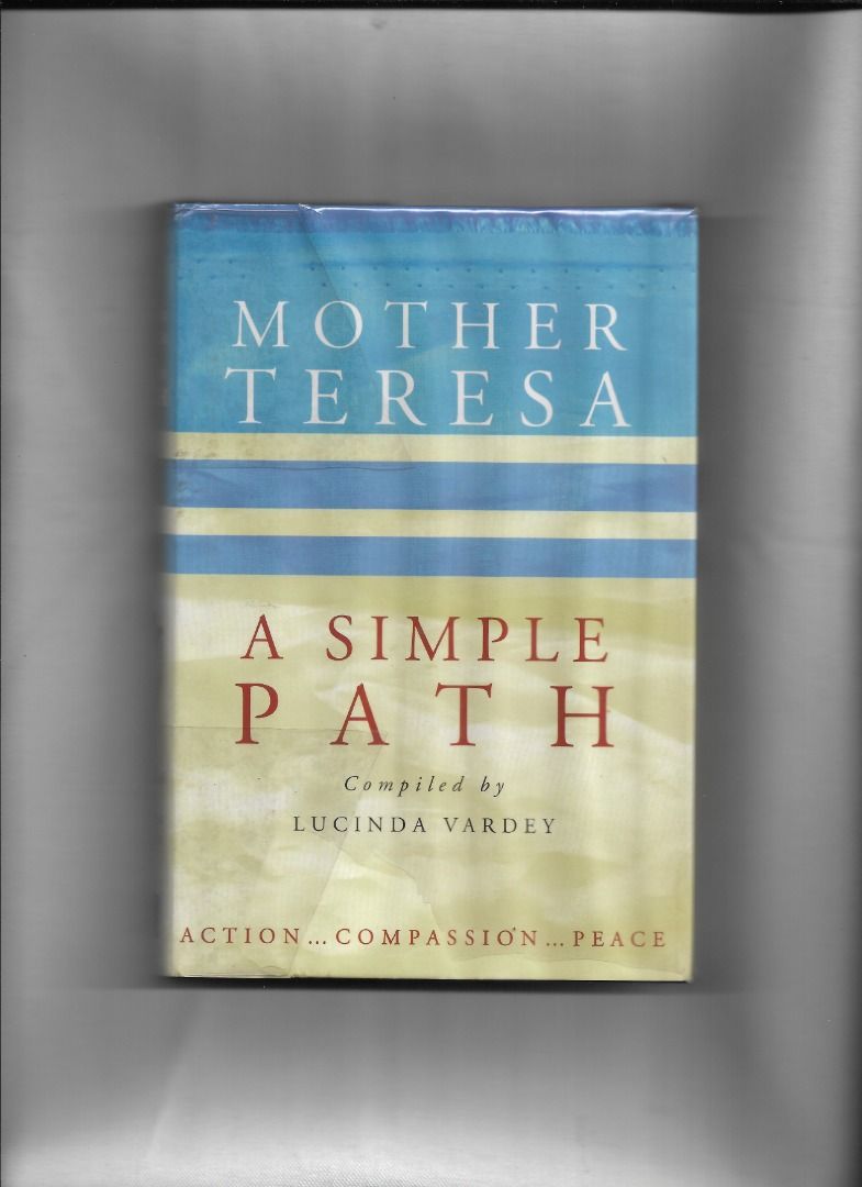 MOTHER TERESA: A SIMPLE PATH (Category: Religion Books) located in Makati City. Submitted by furrowpublishinghouse (Listing ID 1468339477, Image 2). Description: - A Simple Path is a highly influential spiritual guide and autobiographical manual written by Mother Teresa (Saint Teresa of Calcutta) and compiled by Lucinda Vardey. - First published in 1995, the book offers a deep look into the guiding principles, prayers, and everyday operations of 