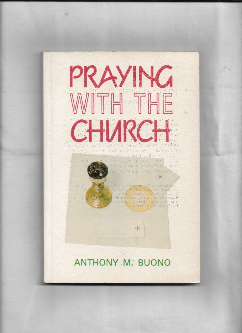 PRAYING WITH THE CHURCH (Category: Religion Books) located in Makati City. Submitted by furrowpublishinghouse (Listing ID 1468337604, Image 2). Description: Praying with the Church by Anthony M. Buono Book Details • Author: Anthony M. Buono • Publisher: Alba House • Publication Year: 1990 • Format: Trade Paperback (156 pages) • Subject: Roman Catholic liturgy, worship, and the treasures of liturgical prayers. - The cover artwork features a chalic
